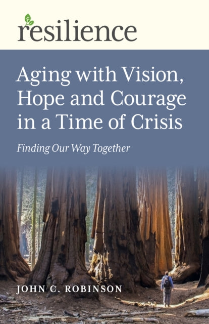 Book cover of: Resilience: Aging with Vision, Hope and Courage in a Time of Crisis. By: Robinson, John C.
