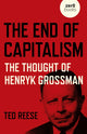 Book cover of: End of Capitalism, The: The Thought of Henryk Grossman. By: Ted Reese
