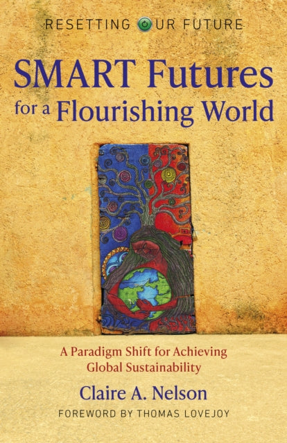 Book cover of: Resetting Our Future: SMART Futures for a Flourishing World. By: Claire A. Nelson