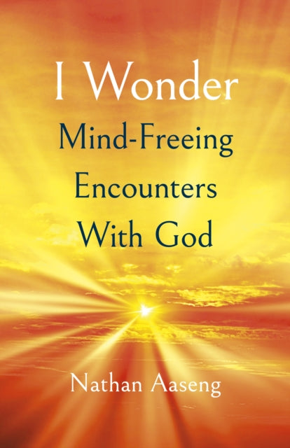 Book cover of: I Wonder: Mind-Freeing Encounters With God. By: Nathan Aaseng
