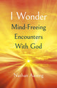 Book cover of: I Wonder: Mind-Freeing Encounters With God. By: Nathan Aaseng