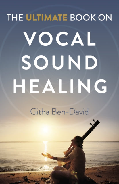 Book cover of: Ultimate Book on Vocal Sound Healing, The. By: Githa Ben-David