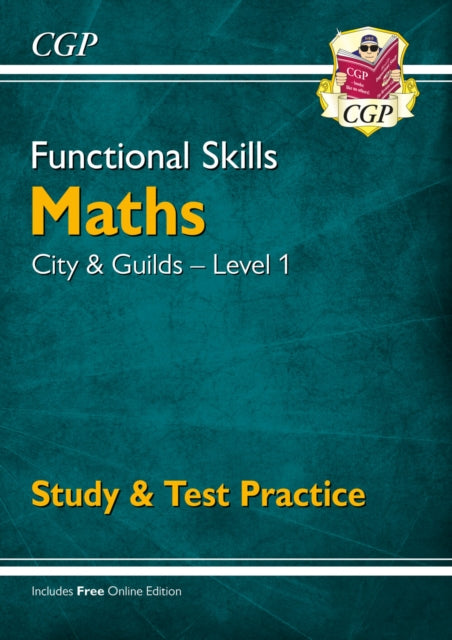 Book cover of: Functional Skills Maths: City & Guilds Level 1 - Study & Test Practice. By: CGP Books