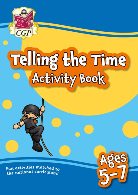 Book cover of: Telling the Time Activity Book for Ages 5-7. By: CGP Books