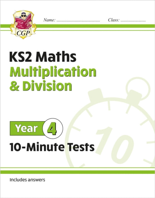 Book cover of: KS2 Year 4 Maths 10-Minute Tests: Multiplication & Division. By: CGP Books