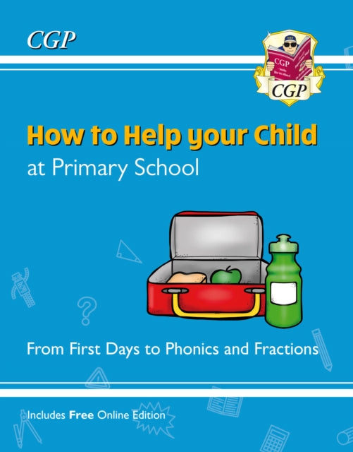 Book cover of: How to Help your Child at Primary School: From First Days to Phonics and Fractions