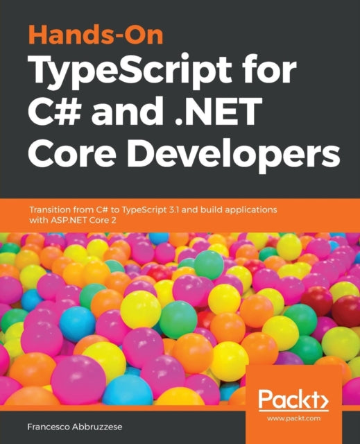 Book cover of: Hands-On TypeScript for C# and .NET Core Developers. By: Francesco Abbruzzese