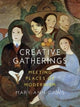 Book cover of: Creative Gatherings. By: Mary Ann Caws