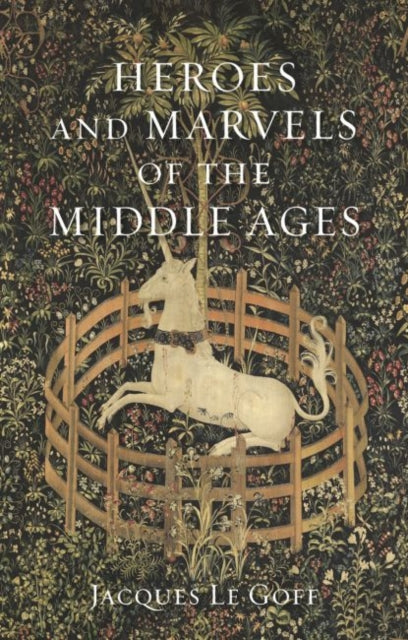Book cover of: Heroes and Marvels of the Middle Ages. By: Jacques Le Goff