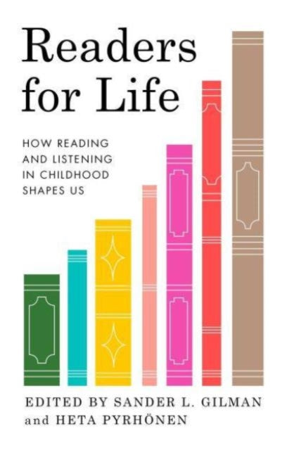 Readers for Life, How Reading and Listening in Childhood Shapes Us 9781789149494 Sander L. Gilman