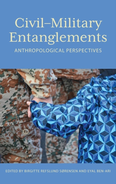 Book cover of: Civil–Military Entanglements. By: Birgitte Refslund Sørensen