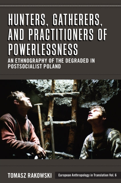 Book cover of: Hunters, Gatherers, and Practitioners of Powerlessness. By: Tomasz Rakowski