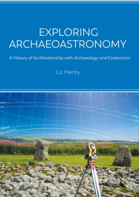 Book cover of: Exploring Archaeoastronomy. By: Liz Henty