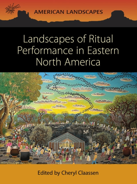 Book cover of: Landscapes of Ritual Performance in Eastern North America. By: Cheryl Claassen