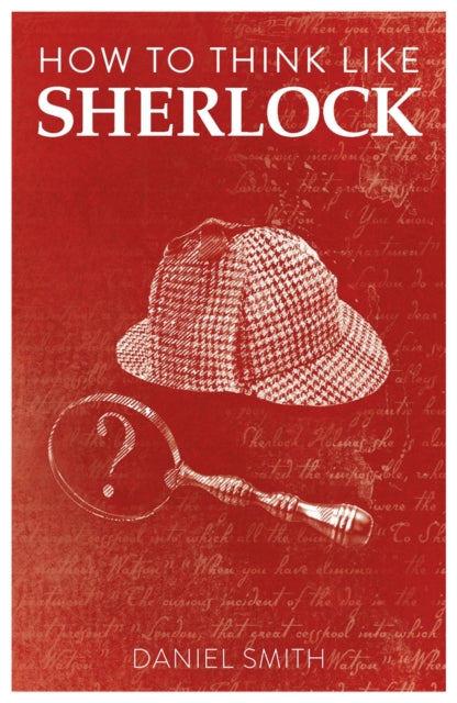 Book cover of: How to Think Like Sherlock. By: Daniel Smith