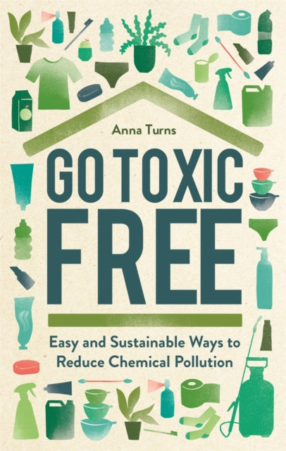 Book cover of: Go Toxic Free. By: Anna Turns