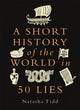 Book cover of: Short History of the World in 50 Lies. By: Natasha Tidd