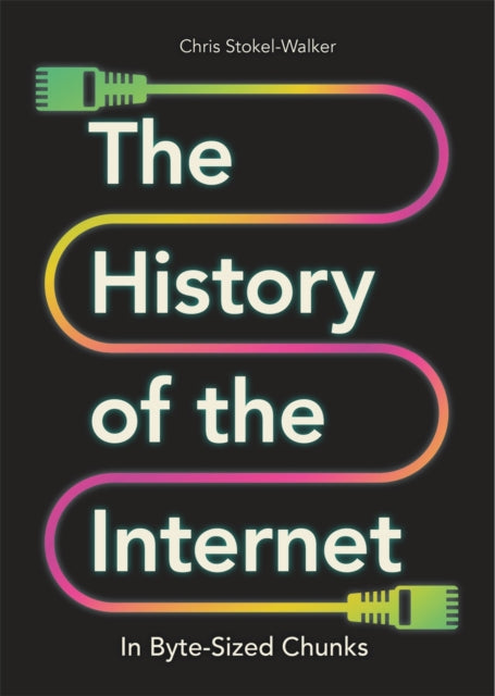 Book cover of: History of the Internet in Byte-Sized Chunks. By: Chris Stokel-Walker