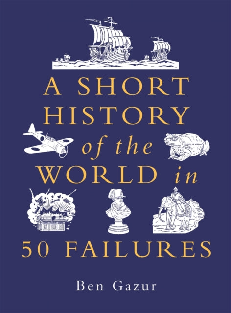 Short History of the World in 50 Failures 9781789296938 Ben Gazur