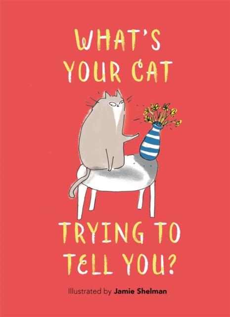 What’s Your Cat Trying to Tell You? 9781789297003 Jamie Shelman