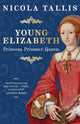 Young Elizabeth, Princess. Prisoner. Queen. 9781789297492 Nicola Tallis
