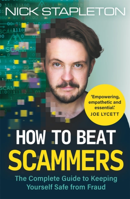 How to Beat Scammers, The Complete Guide to Keeping Yourself Safe from Fraud 9781789297553 Nick Stapleton