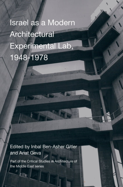Book cover of: Israel as A Modern Architectural Experimental Lab, 1948-1978. By: Inbal Ben-Asher Gitler