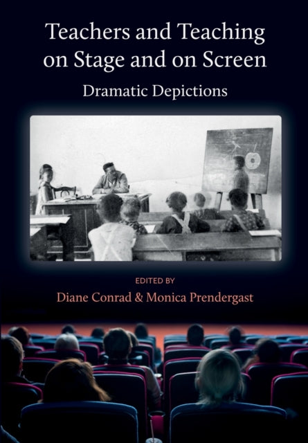 Book cover of: Teachers and Teaching on Stage and on Screen - Dramatic Depictions. By: Diane Conrad