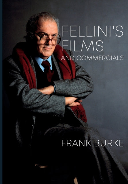 Book cover of: Fellini’s Films and Commercials. By: Frank Burke