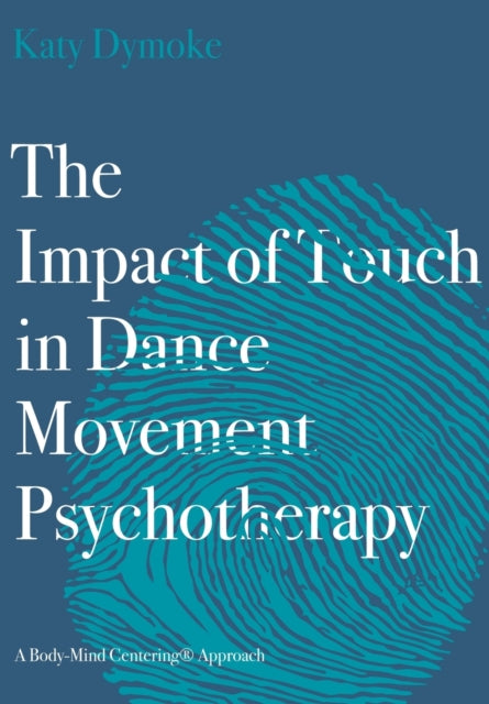 Book cover of: Impact of Touch in Dance Movement Psychotherapy. By: Katy Dymoke