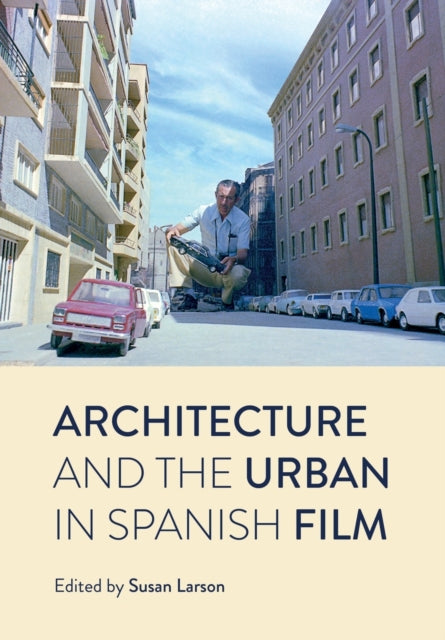 Book cover of: Architecture and the Urban in Spanish Film. By: Susan Larson