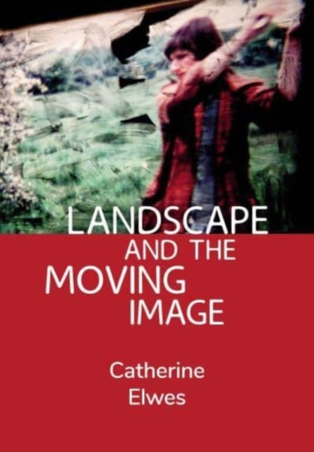 Book cover of: Landscape and the Moving Image. By: Catherine Elwes