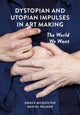 Book cover of: Dystopian and Utopian Impulses in Art Making. By: Grace McQuilten