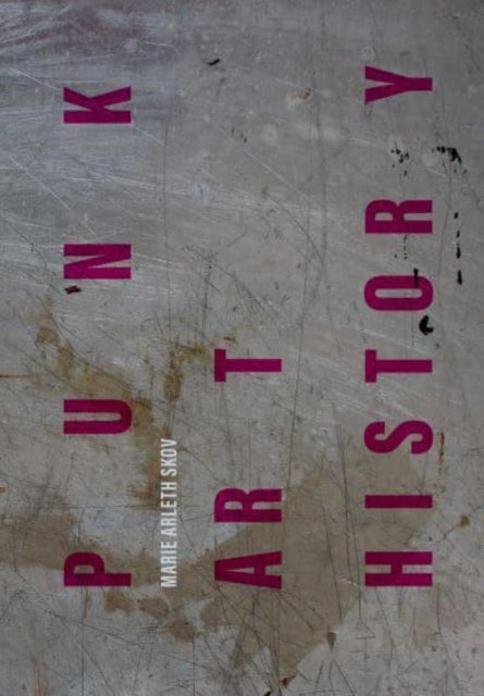 Book cover of: Punk Art History. By: Marie Arleth Skov