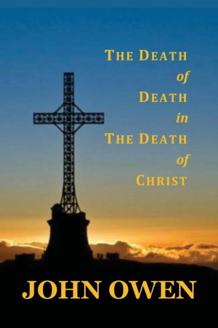 Book cover of: Death of Death in the Death of Christ. By: John Owen