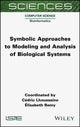 Book cover of: Symbolic Approaches to Modeling and Analysis of Biological Systems. By: Cedric Lhoussaine