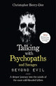 Talking With Psychopaths and Savages: Beyond Evil, From the UK's No. 1 True Crime author 9781789461152 Christopher Berry-Dee