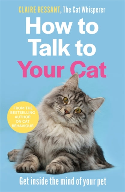 Book cover of: How to Talk to Your Cat. By: Claire Bessant