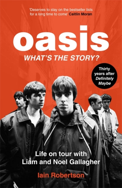 Oasis: What's The Story?: Life on tour with Liam and Noel Gallagher 9781789467512 Ian Robertson