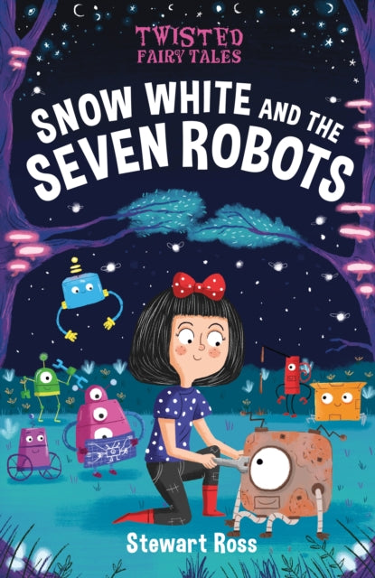 Book cover of: Twisted Fairy Tales: Snow White and the Seven Robots. By: Stewart Ross