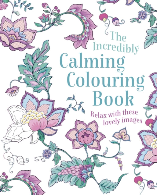 Book cover of: Incredibly Calming Colouring Book