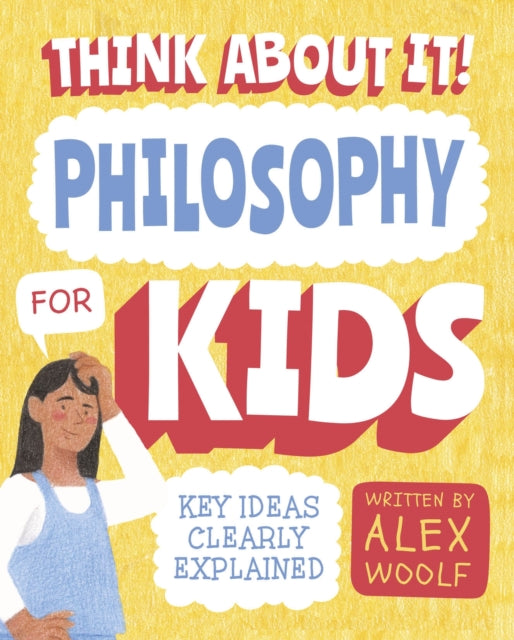 Book cover of: Think About It! Philosophy for Kids. By: Alex Woolf