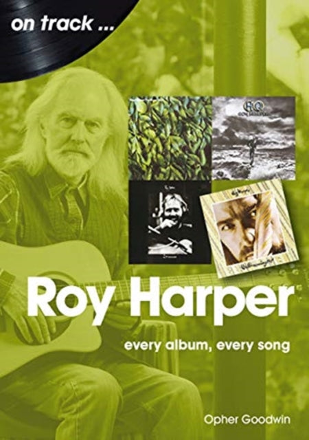 Book cover of: Roy Harper: Every Album, Every Song. By: Opher Goodwin