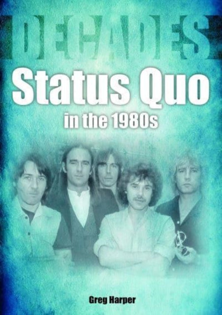 Book cover of: Status Quo in the 1980s. By: Greg Harper