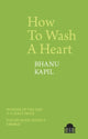 Book cover of: How To Wash A Heart. By: Bhanu Kapil