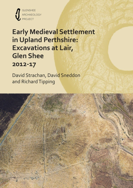 Book cover of: Early Medieval Settlement in Upland Perthshire: Excavations at Lair, Glen Shee 2012-17. By: David Strachan