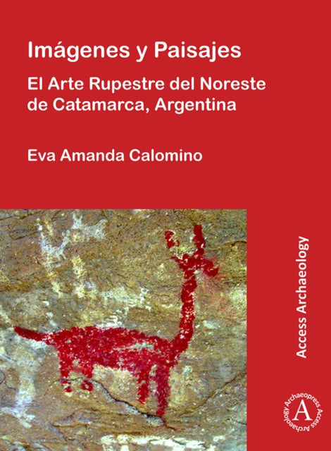 Book cover of: Imagenes y Paisajes: El Arte Rupestre del Noreste de Catamarca, Argentina. By: Eva Amanda Calomino