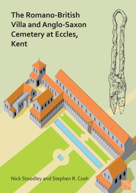 Book cover of: Romano-British Villa and Anglo-Saxon Cemetery at Eccles, Kent. By: Nick Stoodley