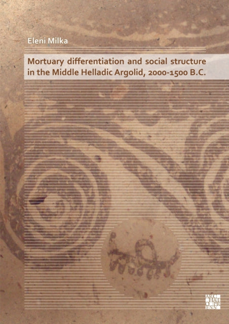 Book cover of: Mortuary Differentiation and Social Structure in the Middle Helladic Argolid, 2000-1500 B.C.. By: Eleni Milka