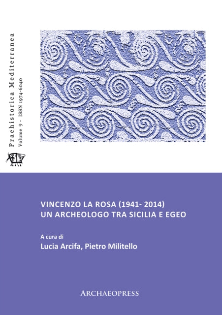 Book cover of: Vincenzo La Rosa (1941- 2014): Un archeologo tra Sicilia e Egeo. By: Lucia Arcifa